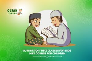 Outline for “Hifz Classes For Kids | Hifz Course for Children”